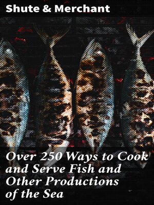 cover image of Over 250 Ways to Cook and Serve Fish and Other Productions of the Sea